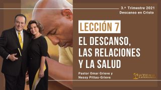 Lección 7 | El descanso, las relaciones y la salud | Escuela Sabática Pr. Omar Grieve