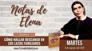 Notas de Elena | Martes 3 de agosto del 2021 | Cómo tener verdadera autoestima | Escuela Sabática