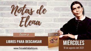 Notas de Elena | Miércoles 18 de agosto del 2021 | Demasiado cansado para correr | Escuela Sabática