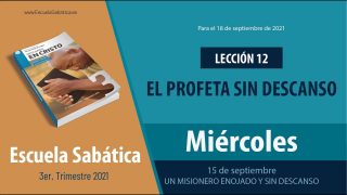Escuela Sabática | Miércoles 15 de septiembre del 2021 | Un misionero enojado y sin descanso | Lección Adultos