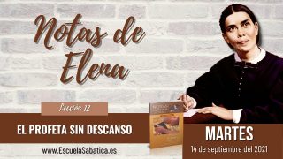 Notas de Elena | Martes 14 de septiembre del 2021 | Misión cumplida | Escuela Sabática