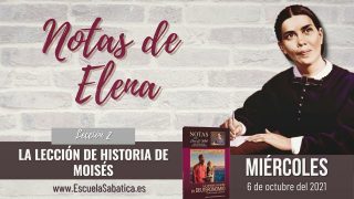 Notas de Elena | Miércoles 6 de octubre del 2021 | Cades-Barnea | Escuela Sabática