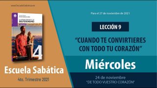 Escuela Sabática | Miércoles 24 de noviembre del 2021 | “De todo vuestro corazón” | Lección Adultos