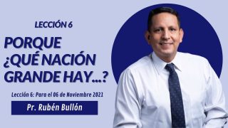Lección 6 | “Porque ¿qué nación grande hay…?” | Escuela Sabática Pr. Rubén Bullón