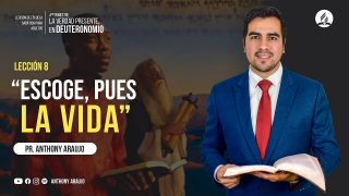 Lección 8 | Escoge, pues, la vida | Escuela Sabática Pr. Anthony Araujo