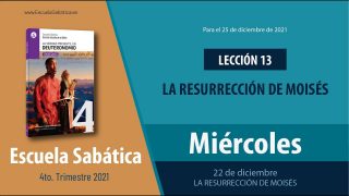 Escuela Sabática | Miércoles 22 de diciembre del 2021 | La resurrección de Moisés: primera parte | Lección Adultos