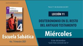 Escuela Sabática | Miércoles 8 de diciembre del 2021 | “Qué pide Jehová de ti” | Lección Adultos