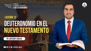Lección 12 | Deuteronomio en el Nuevo Testamento | Escuela Sabática Pr. Anthony Araujo