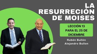Lección 13 | La resurrección de Moisés | Escuela Sabática Pr. Rubén Bullón