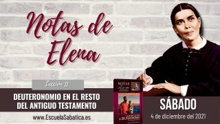 Notas de Elena | Sábado 4 de diciembre del 2021 | Deuteronomio en el resto del Antiguo Testamento | Escuela Sabática