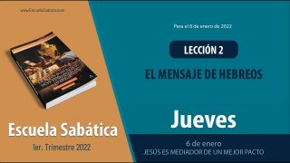 Escuela Sabática | Jueves 6 de enero del 2022 | Jesús es Mediador de un mejor Pacto | Lección Adultos