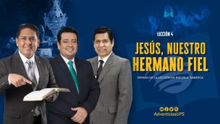 Lección 4 | Jesús, nuestro hermano fiel | Escuela Sabática Adventistas Perú – Sur