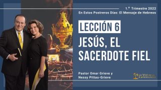 Lección 6 | Jesús el sacerdote fiel | Escuela Sabática Pr. Omar Grieve