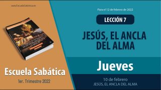 Escuela Sabática | Jueves 10 de febrero del 2022 | Jesús, el ancla del alma | Lección Adultos