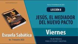 Escuela Sabática | Viernes 18 de febrero del 2022 | Para estudiar y meditar | Lección Adultos
