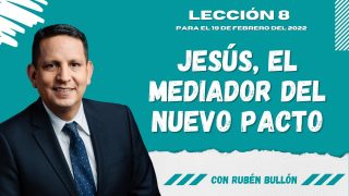 Lección 8 | Jesús, el Mediador del Nuevo Pacto | Escuela Sabática Pr. Rubén Bullón