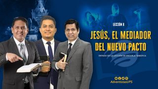 Lección 8 | Jesús, el Mediador del Nuevo Pacto | Escuela Sabática Adventistas Perú – Sur