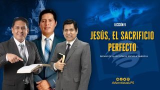 Lección 9 | Jesús, el sacrificio perfecto | Escuela Sabática Adventistas Perú – Sur