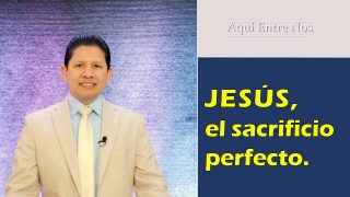Lección 9 | Jesús, el Sacrificio Perfecto | Escuela Sabática Aquí entre nos