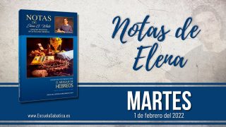 Notas de Elena | Martes 1 de febrero del 2022 | Un Sacerdote eficiente | Escuela Sabática
