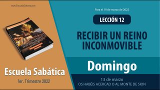Escuela Sabática | Domingo 13 de marzo del 2022 | Os habéis acercad o al monte de Sion | Lección Adultos