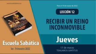 Escuela Sabática | Jueves 17 de marzo del 2022 | Tengamos gratitud | Lección Adultos