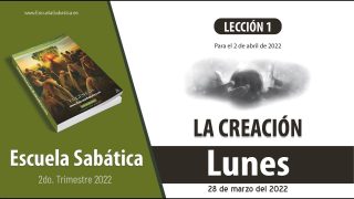 Escuela Sabática | Lunes 28 de marzo del 2022 | La creación | Lección Adultos