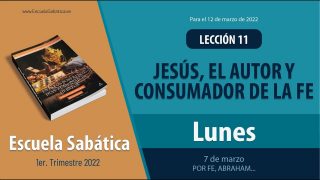Escuela Sabática | Lunes 7 de marzo del 2022 | Por fe, Abraham… | Lección Adultos