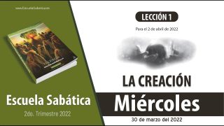Escuela Sabática | Miércoles 30 de marzo del 2022 | La creación de la humanidad | Lección Adultos