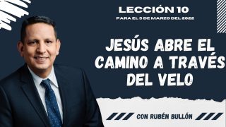 Lección 10 | Jesús abre el camino a través del velo | Escuela Sabática Pr. Rubén Bullón