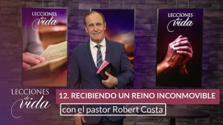 Lección 12 | Recibir un reino inconmovible | Escuela Sabática Lecciones de Vida