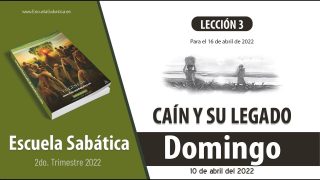 Escuela Sabática | Domingo 10 de abril del 2022 | Caín y Abel | Lección Adultos