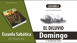 Escuela Sabática | Domingo 17 de abril del 2022 | Preparación para el diluvio | Lección Adultos