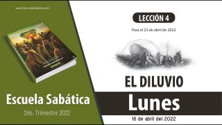 Escuela Sabática | Lunes 18 de abril del 2022 | El suceso del diluvio | Lección Adultos