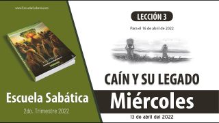 Escuela Sabática | Miércoles 13 de abril del 2022 | El castigo de Caín | Lección Adultos