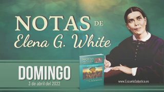 Notas de Elena | Domingo 3 de abril del 2022 | La serpiente | Escuela Sabática