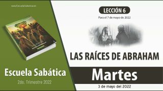 Escuela Sabática | Martes 3 de mayo del 2022 | Abram y Lot | Lección Adultos