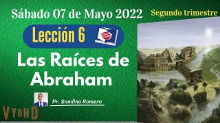 Lección 6 | Las raíces de Abraham | Escuela Sabática Pr. Sandino Romero
