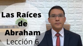 Lección 6 | Las Raíces de Abraham | Escuela Sabática Preach Manuel Ospino