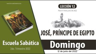 Escuela Sabática | Domingo 12 de junio del 2022 | José asciende al poder | Lección Adultos