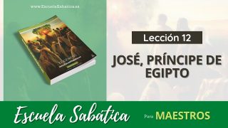 Escuela Sabática | Lección 12 | José, príncipe de Egipto | Lección para Maestros