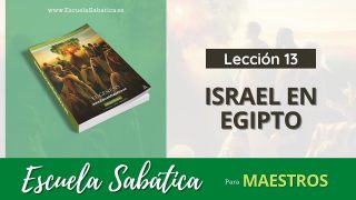 Escuela Sabática | Lección 13 | Israel en Egipto | Lección para Maestros