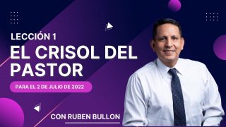 Lección 1 | El crisol del Pastor | Escuela Sabática Pr. Rubén Bullón