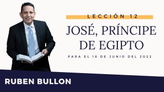 Lección 12 | José, príncipe de Egipto | Escuela Sabática Pr. Rubén Bullón
