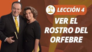 Lección 4 | Ver el rostro del orfebre | Escuela Sabática Pr. Omar Grieve