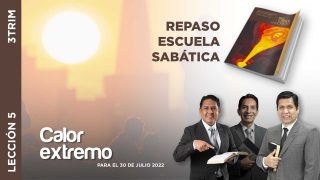 Lección 5 | Calor Extremo | Escuela Sabática Adventistas Perú – Sur