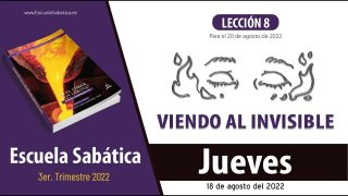 Escuela Sabática | Jueves 18 de agosto del 2022 | Continúa siendo fiel aun cuando no puedas ver a Dios | Lección Adultos