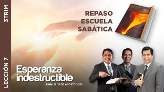 Lección 7 | Esperanza indestructible | Escuela Sabática Adventistas Perú – Sur