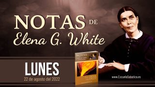 Notas de Elena | Lunes 22 de agosto del 2022 | La oración derriba muros | Escuela Sabática