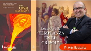 Lección 10 | Templanza en el crisol | Escuela Sabática Pr. Yván Balabarca